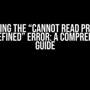 Conquering the “Cannot Read Properties of Undefined” Error: A Comprehensive Guide