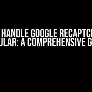 How to Handle Google reCAPTCHA v3 in Angular: A Comprehensive Guide