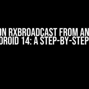 Migration RxBroadcast from Android 13 to Android 14: A Step-by-Step Guide