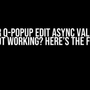 Quasar q-popup Edit Async Validation Not Working? Here’s the Fix!