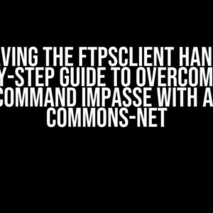 Solving the FTPSClient Hang: A Step-by-Step Guide to Overcoming the USER Command Impasse with Apache Commons-Net