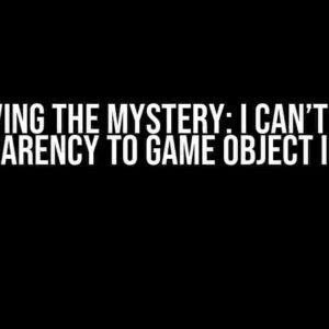 Solving the Mystery: I Can’t Give Transparency to Game Object in Unity