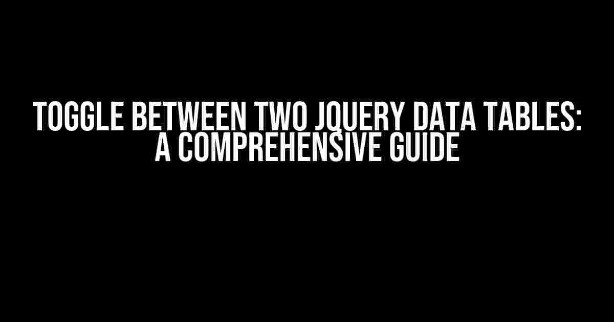 Toggle Between Two jQuery Data Tables: A Comprehensive Guide