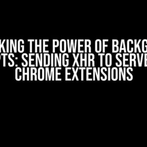 Unlocking the Power of Background Scripts: Sending XHR to Servers in Chrome Extensions